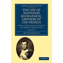 The Life of Napoleon Buonaparte Emperor of the French Volume 9 by Walt