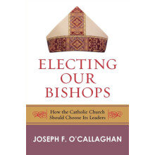 Electing Our Bishops How the Catholic Church Should Choose Its Leaders
