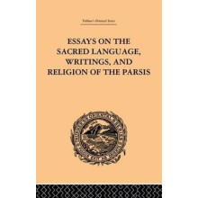 Essays on the Sacred Language Writings and Religion of the Parsis by M