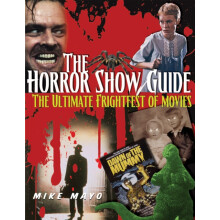 The Horror Show Guide The Ultimate Frightfest of Movies by Mike Mayo P