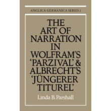 The Art of Narration in Wolframs Parzival and Albrechts J Ngerer Titur