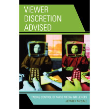 Viewer Discretion Advised Taking Control of Mass Media Influences by J