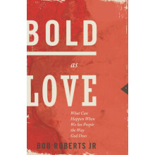 The Bold as Love What Can Happen When We See People the Way God Does b