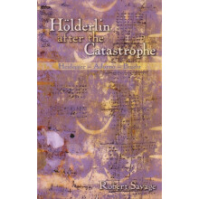Holderlin After the Catastrophe Heidegger Adorno Brecht by Robert Sava