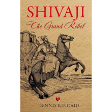 Shivaji The Grand Rebel by Dennis Kincaid Paperback Book