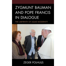 Zygmunt Bauman and Pope Francis in Dialogue The Labyrinth of Liquid Mo