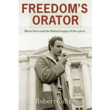 Freedoms Orator Mario Savio and the Radical Legacy of the 1960s by Rob