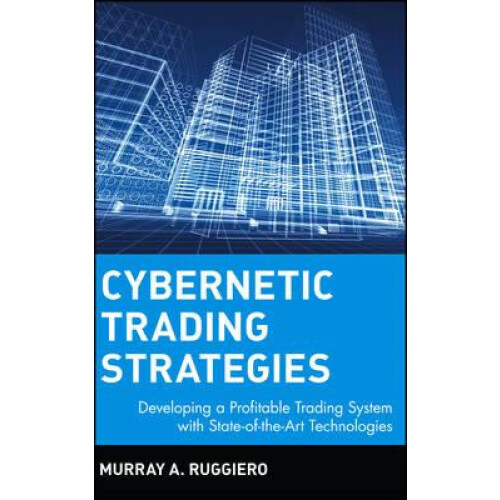 Cybernetic Trading Strategies Developing a Profitable Trading System w