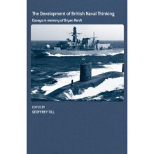 The Development of British Naval Thinking Essays in Memory of Bryan Ra