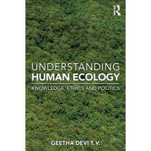 Understanding Human Ecology Knowledge Ethics and Politics by Geetha De