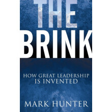 The Brink How Great Leadership Is Invented by Mark Hunter Paperback Bo
