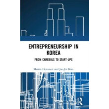 Entrepreneurship in Korea From Chaebols to Startups by Martin Hemmert