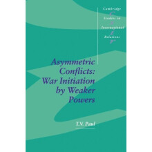 Asymmetric Conflicts War Initiation by Weaker Powers by Thazha Varkey