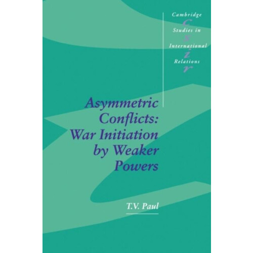 Asymmetric Conflicts War Initiation by Weaker Powers by Thazha Varkey