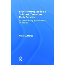 Transforming Troubled Children Teens and Their Families An Internal Fa