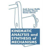 Kinematic Analysis and Synthesis of Mechanisms by Asok Kumar Mallik Ha