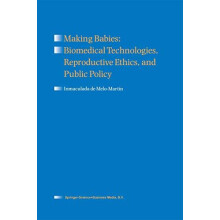 Making Babies Biomedical Technologies Reproductive Ethics and Public P