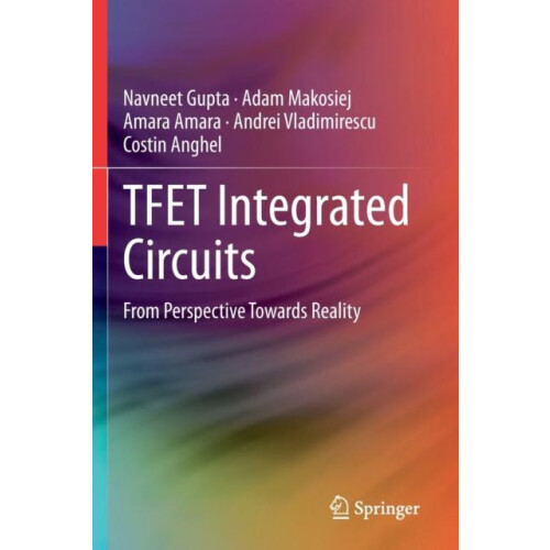TFET Integrated Circuits From Perspective Towards Reality by Navneet G