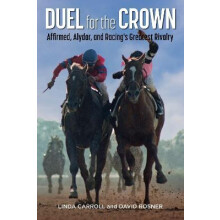 Duel for the Crown Affirmed Alydar and Racings Greatest Rivalry by Lin
