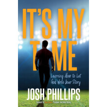 Its My Time Learning How to Let God Write Your Story by Josh Phillips
