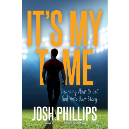 Its My Time Learning How to Let God Write Your Story by Josh Phillips