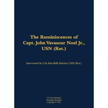 The Reminiscences of Capt. John Vavasour Noel Jr. USN Ret. 19121991 Ha