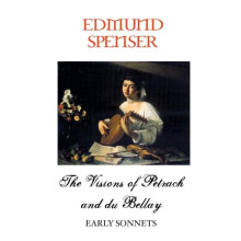 THE VISIONS OF PETRARCH AND BELLAY Early Sonnets by Edmund Spenser Pap