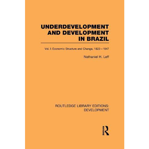 Underdevelopment and Development in Brazil Volume I by Nathaniel H Lef