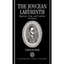 The Joycean Labyrinth Repetition Time and Tradition in Ulysses by Uday