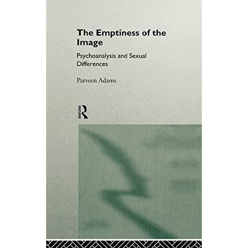 The Emptiness of the Image Psychoanalysis and Sexual Differences by Pa