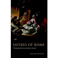 Satires of Rome Threatening Poses from Lucilius to Juvenal by Kirk Fre