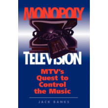 Monopoly Television Mtvs Quest To Control The Music by Jack Banks Pape