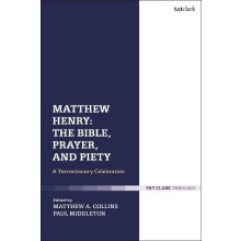 Matthew Henry The Bible Prayer and Piety A Tercentenary Celebration Ha