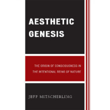 Aesthetic Genesis The Origin of Consciousness in the Intentional Being