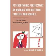 Psychodynamic Perspectives on Working with Children Families and Schoo