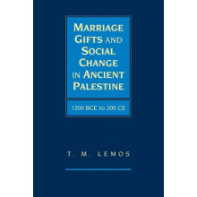 Marriage Gifts and Social Change in Ancient Palestine by T. M. Lemos P