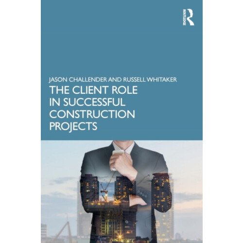 The Client Role in Successful Construction Projects by Jason Challende