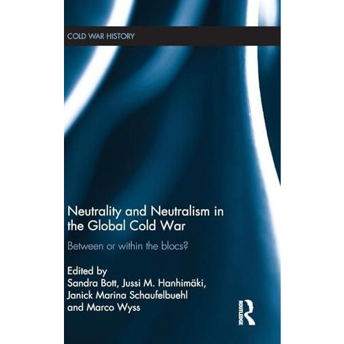 Neutrality and Neutralism in the Global Cold War Between or Within the