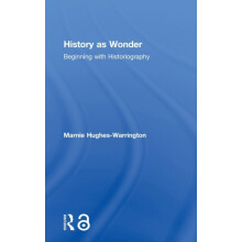 History as Wonder Beginning with Historiography by Marnie HughesWarrin