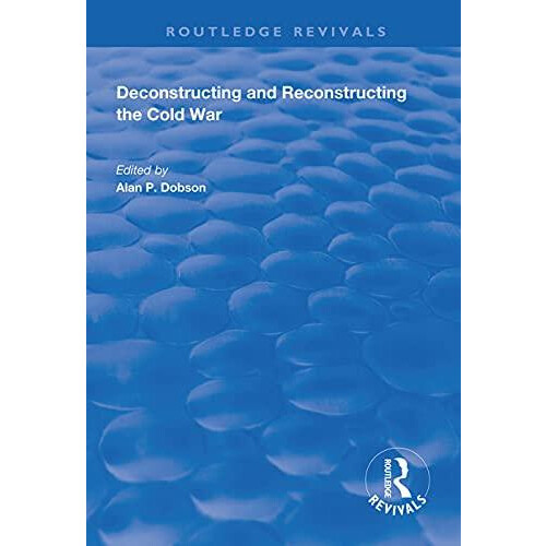 Deconstructing and Reconstructing the Cold War by Shahin P. Malik Hard