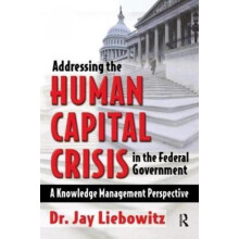 Addressing the Human Capital Crisis in the Federal Government by Jay L