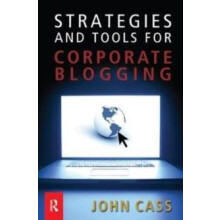Strategies and Tools for Corporate Blogging by John Cass Hardcover Boo