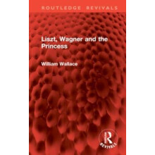 Liszt Wagner and the Princess by William Wallace Hardcover Book