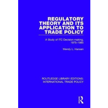 Regulatory Theory and its Application to Trade Policy by Wendy L. Hans