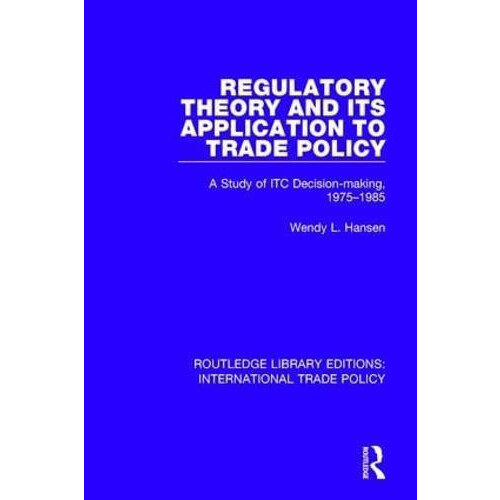 Regulatory Theory and its Application to Trade Policy by Wendy L. Hans