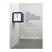 Time Duration and Change in Contemporary Art Beyond the Clock by Kate