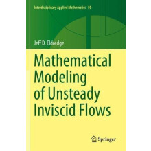Mathematical Modeling of Unsteady Inviscid Flows by Jeff D. Eldredge P