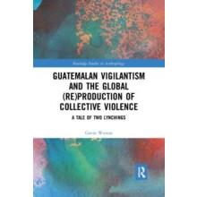 Guatemalan Vigilantism and the Global ReProduction of Collective Viole