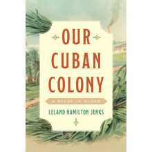 Our Cuban Colony A Study in Sugar by Leland Hamilton Jenks Paperback B