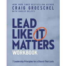 The Lead Like It Matters Workbook Seven Leadership Principles for a Ch